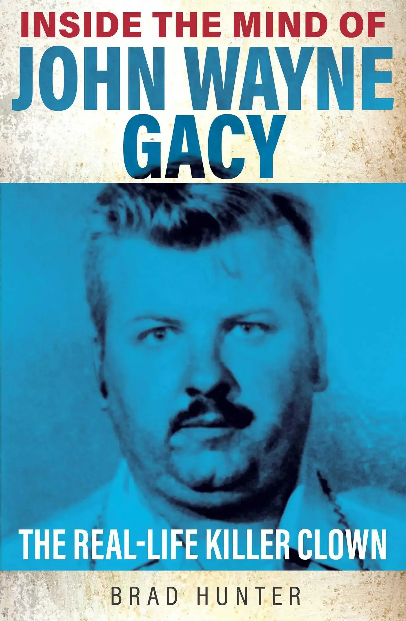 Inside the Mind of John Wayne Gacy by Brad Hunter (Paperback)