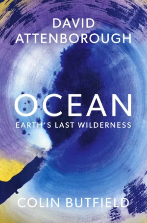 Ocean: Earth's Last Wilderness by David Attenborough & Colin Butfield (Hardback)