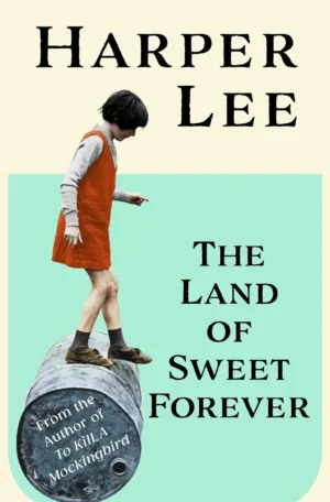 The Land of Sweet Forever by Harper Lee (Hardback)