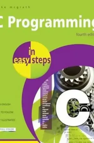 C Programming In Easy Steps 4th Edition by Mike McGrath (Paperback)