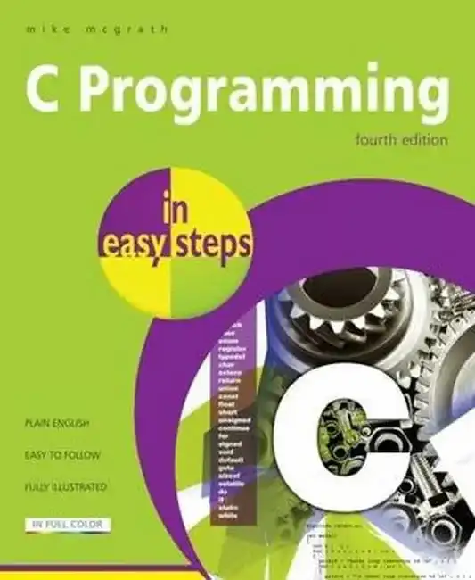 C Programming In Easy Steps 4th Edition by Mike McGrath (Paperback)