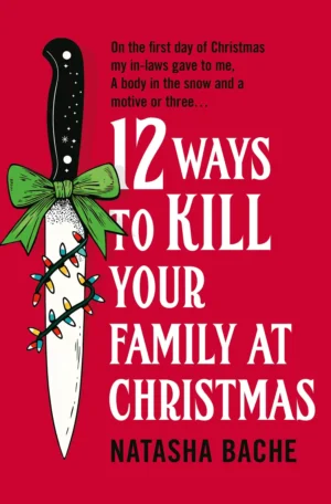 12 Ways to Kill Your Family at Christmas by Natasha Bache (Paperback)
