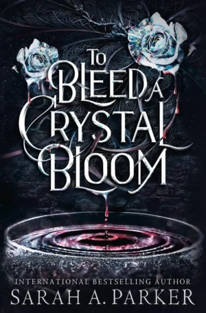To Bleed a Crystal Bloom by Sarah A. Parker (Hardback)