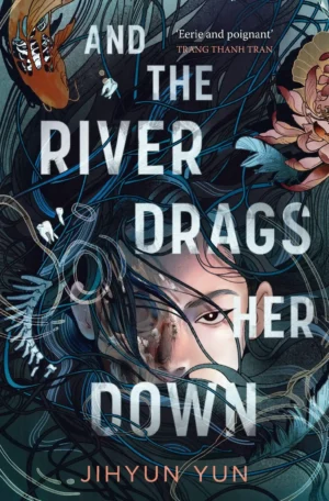 And the River Drags Her Down by Jihyun Yun (Paperback)