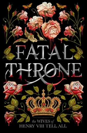 Fatal Throne: The Wives of Henry VIII Tell All by Candace Fleming (Paperback)