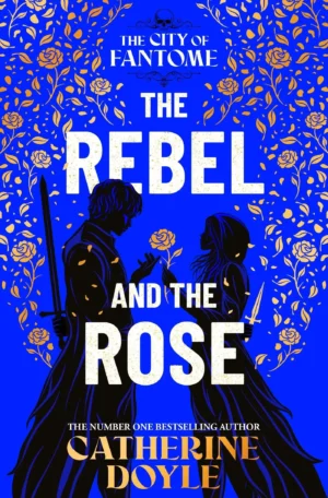 The Rebel and the Rose by Catherine Doyle (Hardback)