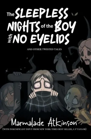 The Sleepless Nights of the Boy with No Eyelids by Marmalade Atkinson (Hardback)