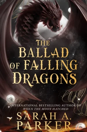 The Ballad of Falling Dragons by Sarah A. Parker (Hardback)