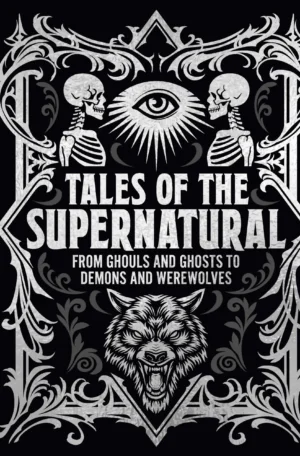 Tales of the Supernatural: From Ghouls and Ghosts to Demons and Werewolves Sprayed Edge Edition by Algernon Blackwood, Ambrose Bierce, Montague Rhodes James, Bram Stoker, Charles Dickens, Joseph Sheridan Le Fanu (Hardback)