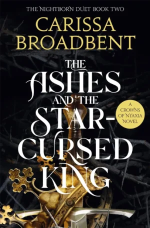 The Ashes and the Star-Cursed King by Carissa Broadbent (Paperback)