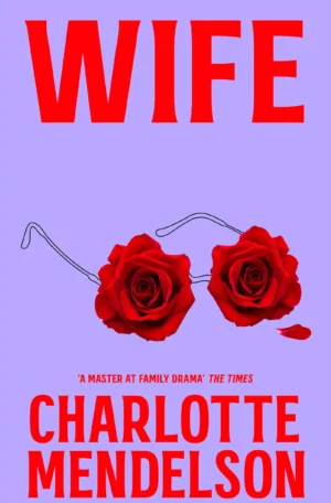 Wife: Signed Limited Edition by Charlotte Mendelson (Hardback)