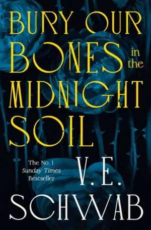Bury Our Bones in the Midnight Soil by V. E. Schwab (Hardback)