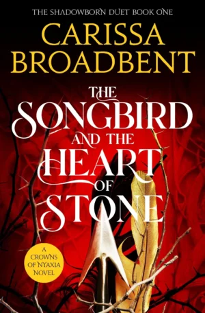 The Songbird and the Heart of Stone by Carissa Broadbent (Paperback)