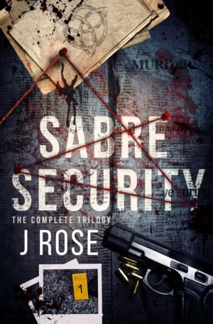 Sabre Security: The Complete Trilogy by J Rose (Paperback)