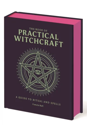The Book of Practical Witchcraft: A Guide to Ritual and Spells by Pamela Ball (Hardback)
