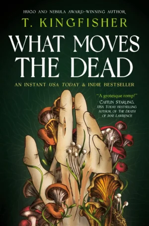 What Moves The Dead by T. Kingfisher (Paperback)