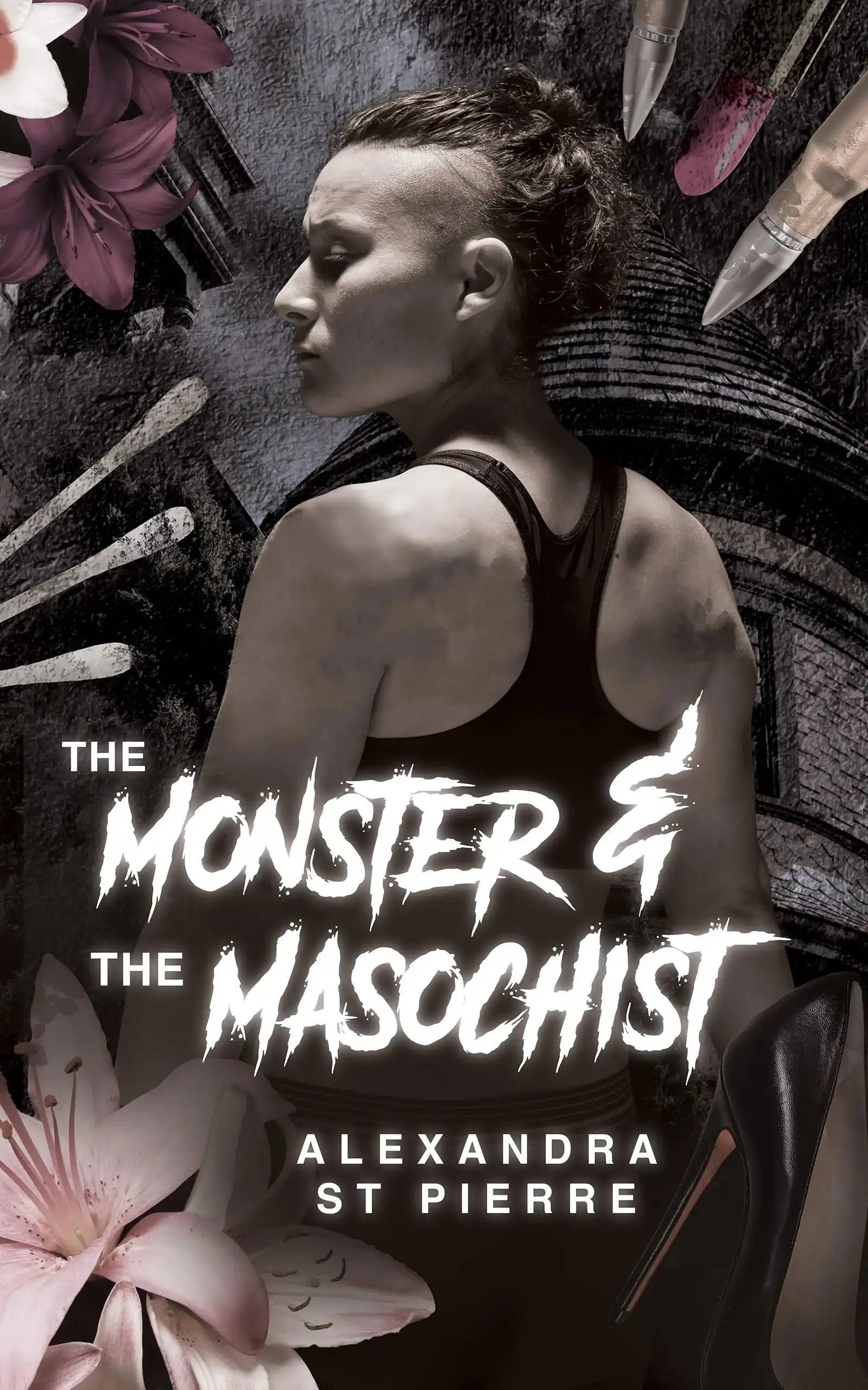 The Monster and the Masochist by Alexandra St Pierre (Paperback)