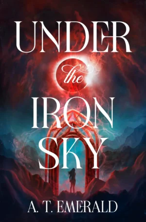 Under the Iron Sky: Deluxe First Print Limited Edition by A.T. Emerald (Hardback)