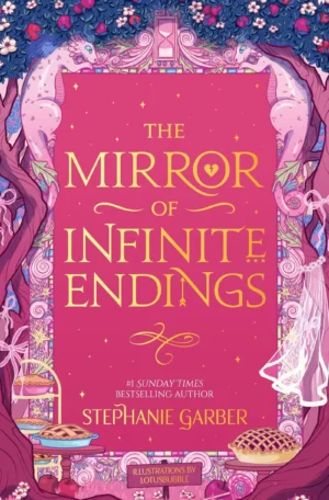 The Mirror of Infinite Endings: Limited Edition by Stephanie Garber (Hardback)